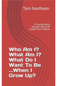 Who Am I? What Am I? What Do I Want To Be...When I Grow Up?
