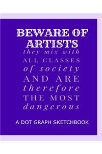 Beware Of Artists They Mix With All Classes Of Society And Are Therefore The Most Dangerous