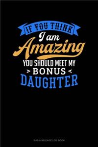 If You Think I Am Amazing You Should Meet My Bonus Daughter