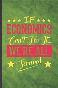 If Economics Can't Fix It We're All Screwed