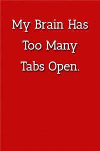 My Brain Has Too Many Tabs Open. Notebook