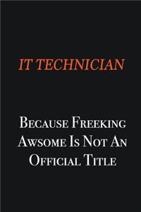IT Technician because freeking awsome is not an official title