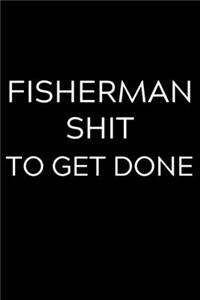 Fisherman Shit To Get Done