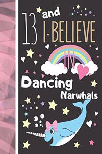 13 And I Believe In Dancing Narwhals