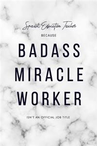 Special Education Teacher Because Badass Miracle Worker Isn't an Official Job Title