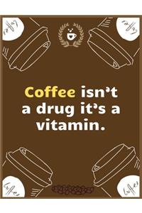 Coffee isn't a drug it's a vitamin
