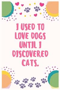 I used to love dogs until I discovered cats