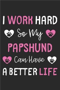 I Work Hard So My Papshund Can Have A Better Life: Lined Journal, 120 Pages, 6 x 9, Papshund Dog Gift Idea, Black Matte Finish (I Work Hard So My Papshund Can Have A Better Life Journal)