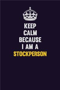 Keep Calm Because I Am A Stockperson