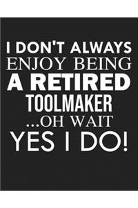 I don't always enjoy being a retired Toolmaker ... oh wait YES I DO!