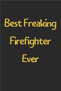 Best Freaking Firefighter Ever