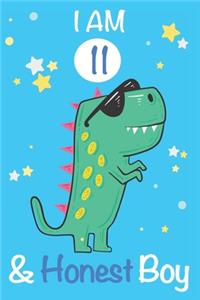 I am 11 and Honest Boy: Dinosaur Journal, My Dinosaur Book A Happy Birthday 11 Years Old Dinosaur Activity Journal Notebook for Kids, 11 Year Old Birthday Gift for Boys! Bi