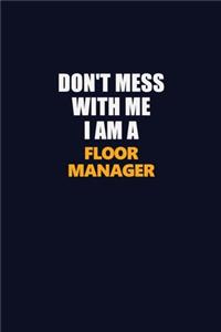 Don't Mess With Me I Am A Floor Manager: Career journal, notebook and writing journal for encouraging men, women and kids. A framework for building your career.