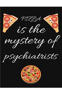 PIZZA is the mystery of psychiatrists