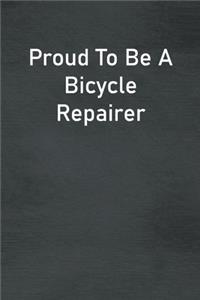 Proud To Be A Bicycle Repairer