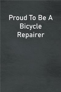 Proud To Be A Bicycle Repairer
