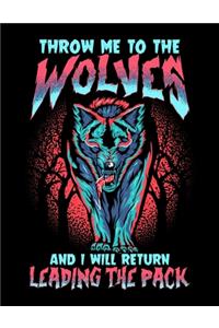 Throw Me To The Wolves And I Will Return Leading The Pack