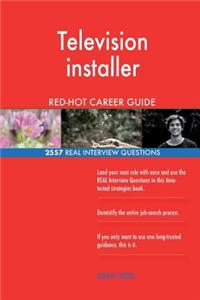 Television installer RED-HOT Career Guide; 2557 REAL Interview Questions