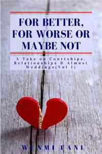 For Better, For Worse or Maybe Not