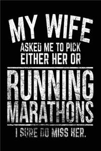 My Wife Asked Me To Pick Either Her Or Running Marathons I Sure Do Miss Her.