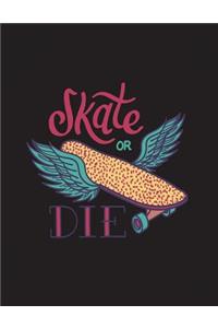 Skate or die