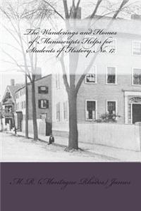 The Wanderings and Homes of Manuscripts Helps for Students of History, No. 17.