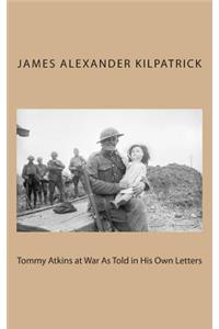 Tommy Atkins at War As Told in His Own Letters