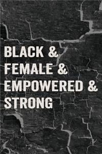 Black & Female & Empowered & Strong