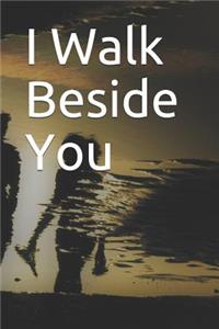 I Walk Beside You