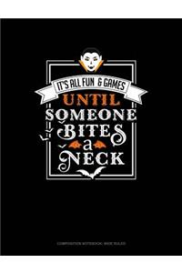 It's All Fun & Games Until Someone Bites a Neck