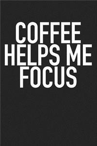 Coffee Helps Me Focus