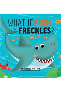 What if Fish had Freckles?