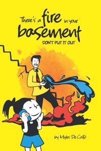There's a fire in your basement