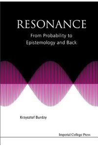 Resonance: From Probability to Epistemology and Back