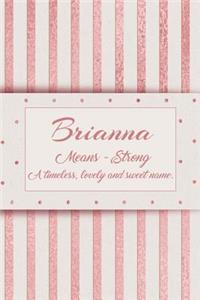 Brianna, Means - Strong, a Timeless, Lovely and Sweet Name.