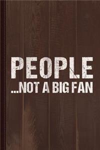 People Not a Big Fan Journal Notebook