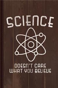 Science Doesn't Care What You Believe Journal Notebook