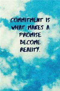 Commitment Is What Makes a Promise Become Reality