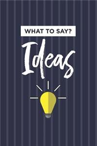 What to Say Ideas Notebook