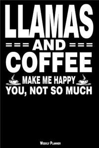 Llamas and Coffee Make Me Happy You, Not So Much Weekly Planner