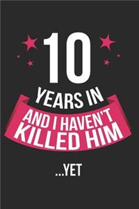 10 Years in and I Haven't Killed Him Yet