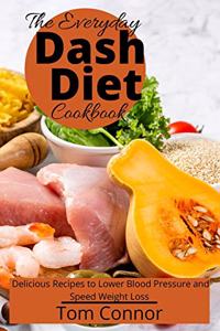 The Everyday Dash Diet Cookbook