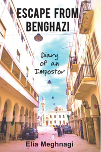 Escape from Benghazi: Diary of an Impostor