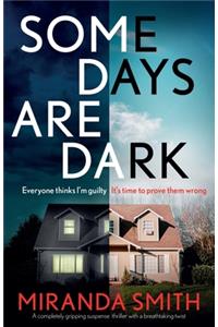Some Days Are Dark: A completely gripping suspense thriller with a breathtaking twist