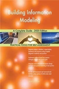 Building Information Modeling A Complete Guide - 2020 Edition