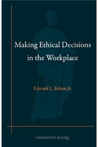 Making Ethical Decisions in the Workplace