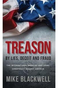 Treason By Lies, Deceit and Fraud