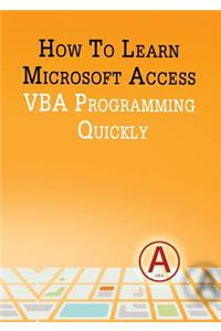 How to Learn Microsoft Access VBA Programming Quickly!