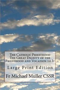 Catholic Priesthood The Great Dignity of the Priesthood and Vocation to It