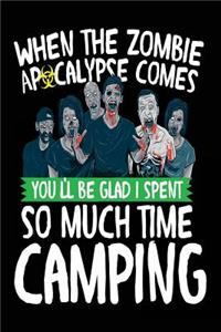 When The Zombie Apocalypse Comes You'll Be Glad I Spent So Much Time Camping